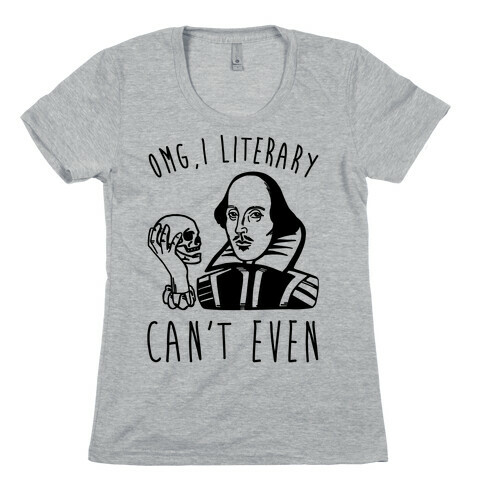 Omg I Literary Can't Even Womens T-Shirt