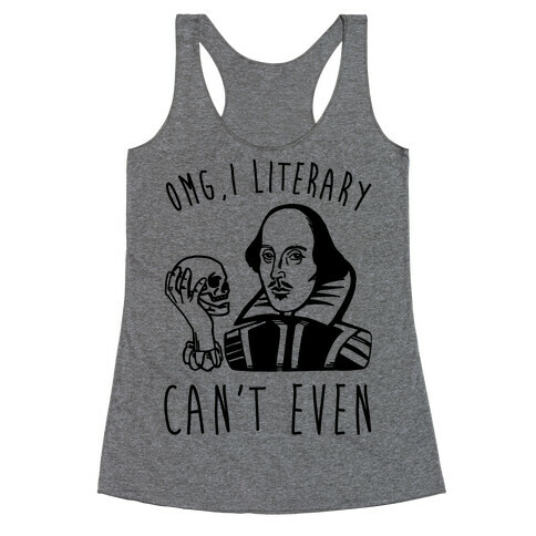 Omg I Literary Can't Even Racerback Tank Top