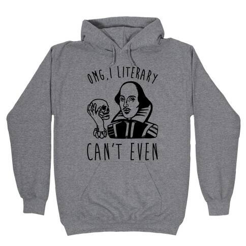 Omg I Literary Can't Even Hooded Sweatshirt