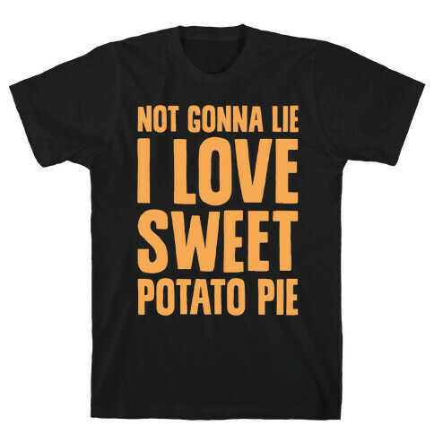 Not Gonna Lie I Love Sweet Potato Pie White Print T-Shirt