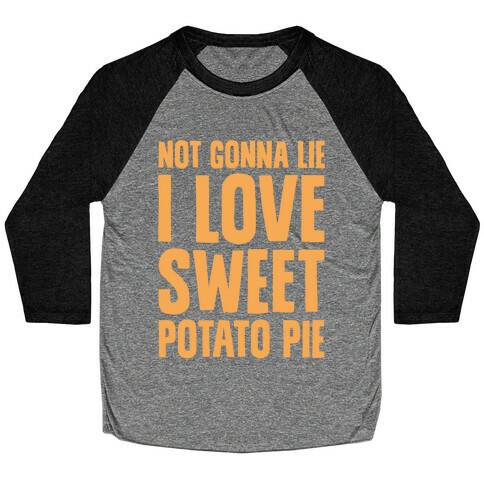 Not Gonna Lie I Love Sweet Potato Pie White Print Baseball Tee