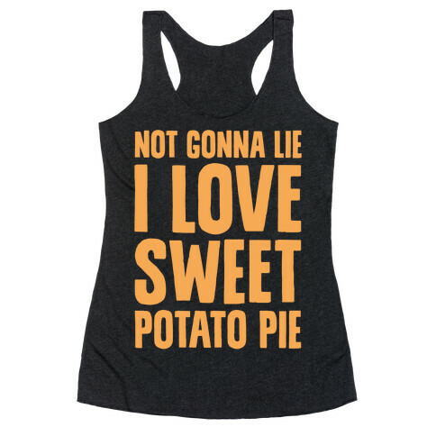 Not Gonna Lie I Love Sweet Potato Pie White Print Racerback Tank Top