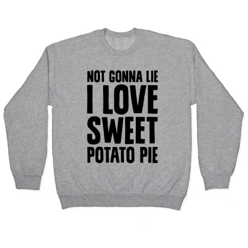 Not Gonna Lie I Love Sweet Potato Pie Pullover