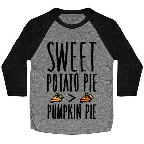 Sweet Potato Pie > Pumpkin Pie Baseball Tee
