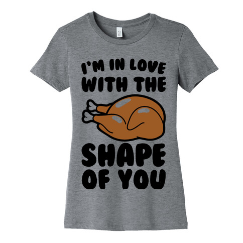 I'm In Love With The Shape of You Thanksgiving Parody Womens T-Shirt
