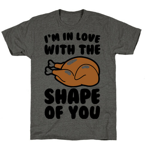I'm In Love With The Shape of You Thanksgiving Parody T-Shirt