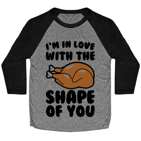 I'm In Love With The Shape of You Thanksgiving Parody Baseball Tee