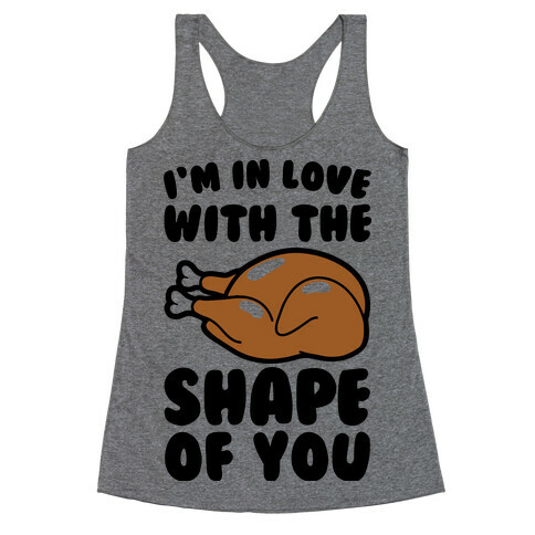 I'm In Love With The Shape of You Thanksgiving Parody Racerback Tank Top