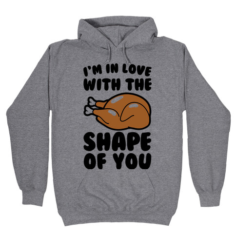 I'm In Love With The Shape of You Thanksgiving Parody Hooded Sweatshirt