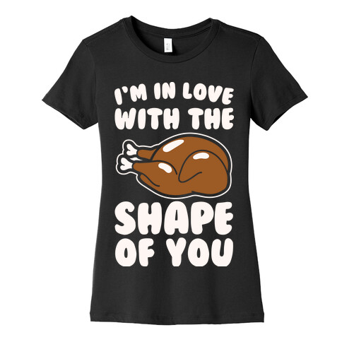 I'm In Love With The Shape of You Thanksgiving Parody White Print Womens T-Shirt