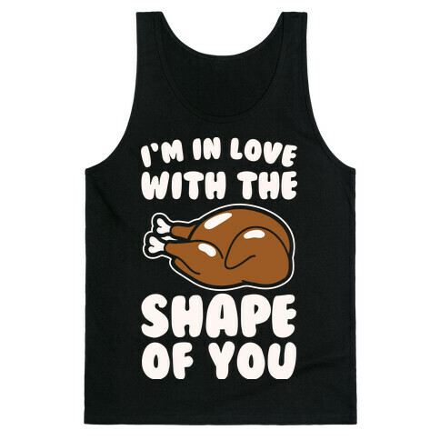 I'm In Love With The Shape of You Thanksgiving Parody White Print Tank Top