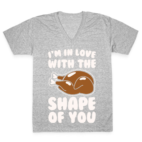 I'm In Love With The Shape of You Thanksgiving Parody White Print V-Neck Tee Shirt