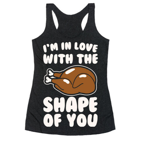 I'm In Love With The Shape of You Thanksgiving Parody White Print Racerback Tank Top