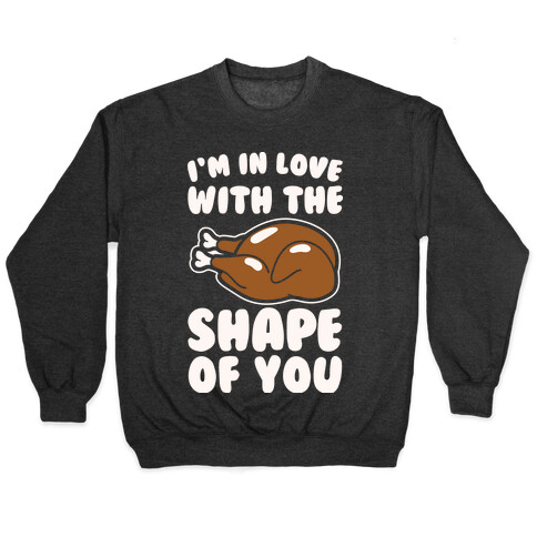 I'm In Love With The Shape of You Thanksgiving Parody White Print Pullover