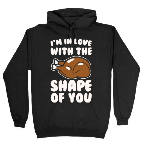 I'm In Love With The Shape of You Thanksgiving Parody White Print Hooded Sweatshirt