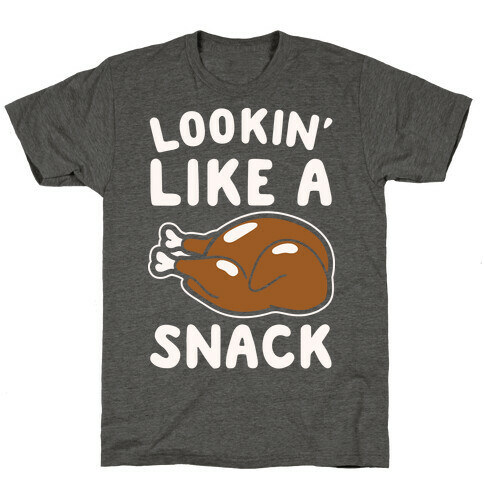 Lookin' Like A Snack Turkey White Print T-Shirt