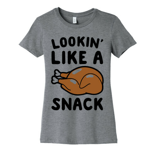 Lookin' Like A Snack Turkey Womens T-Shirt