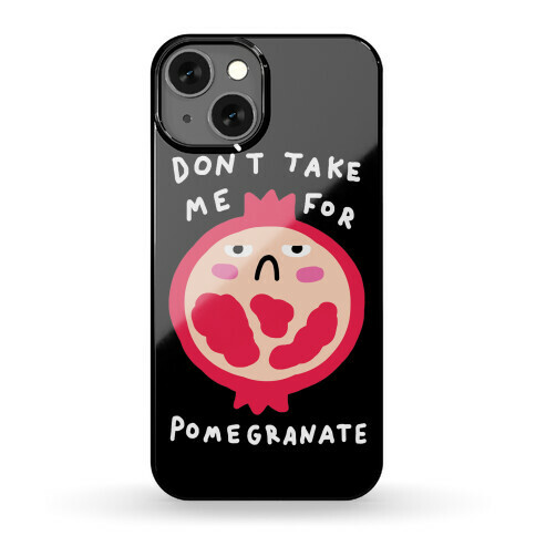 Don't Take Me For Pomegranate Phone Case