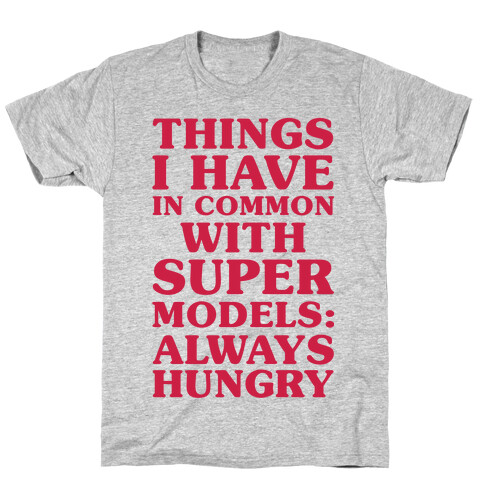 Things I have In Common With Supermodels T-Shirt