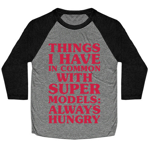 Things I have In Common With Supermodels Baseball Tee