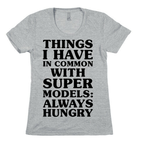 Things I have In Common With Supermodels Womens T-Shirt