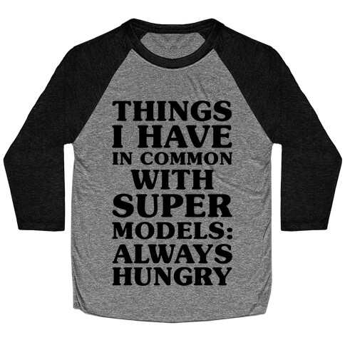 Things I have In Common With Supermodels Baseball Tee