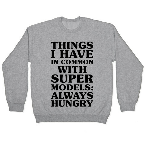 Things I have In Common With Supermodels Pullover