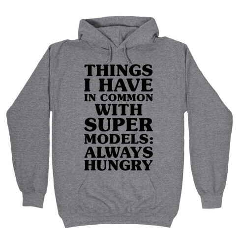 Things I have In Common With Supermodels Hooded Sweatshirt