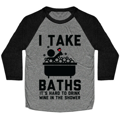I Take Baths Baseball Tee