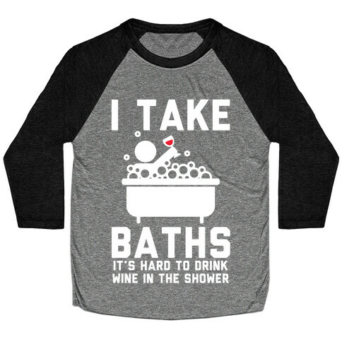 I Take Baths Baseball Tee