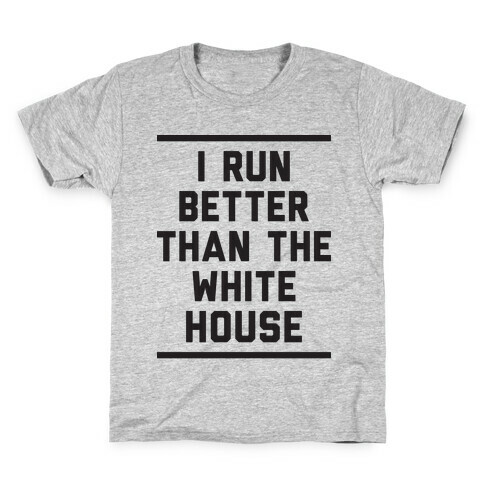 I Run Better Than The White House Kids T-Shirt
