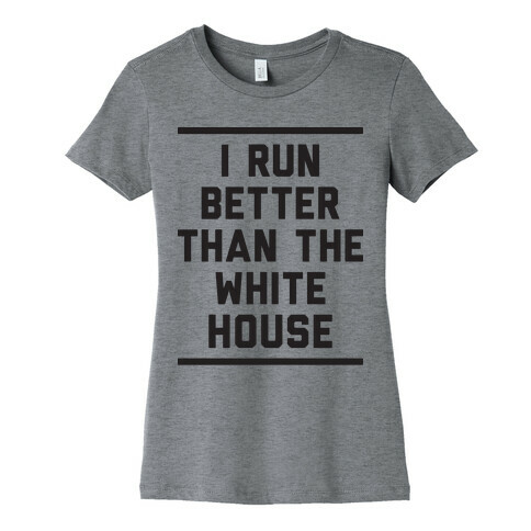 I Run Better Than The White House Womens T-Shirt