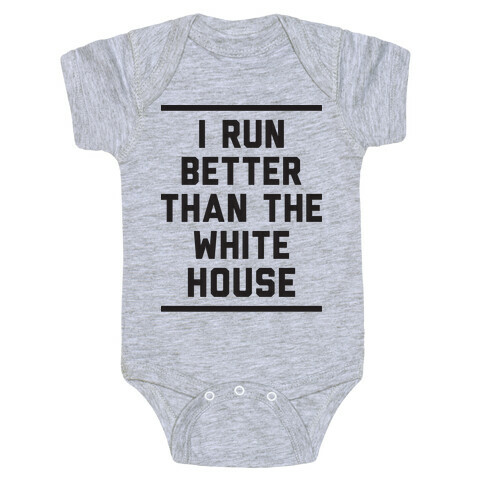 I Run Better Than The White House Baby One-Piece