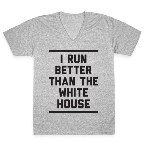 I Run Better Than The White House V-Neck Tee Shirt