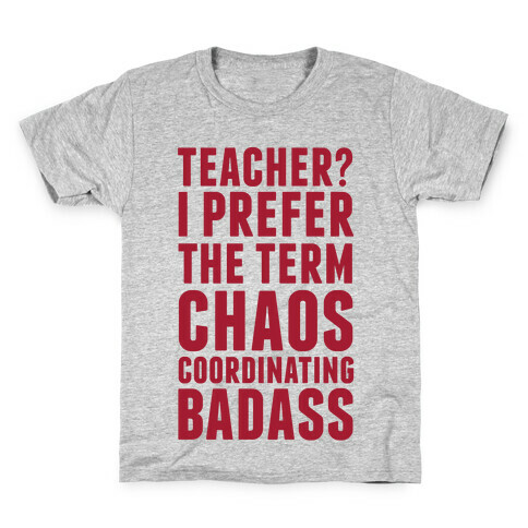 Teacher? I Prefer The Term Chaos Coordinating Badass Kids T-Shirt