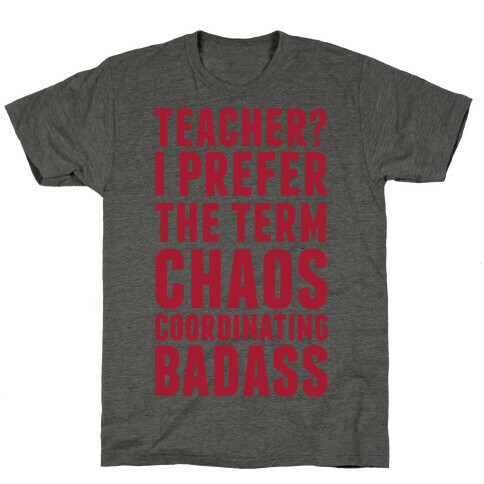 Teacher? I Prefer The Term Chaos Coordinating Badass T-Shirt