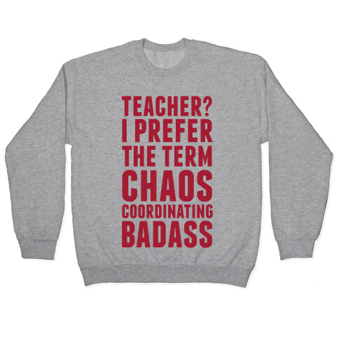 Teacher? I Prefer The Term Chaos Coordinating Badass Pullover