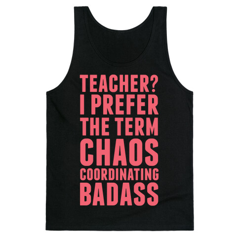 Teacher? I Prefer The Term Chaos Coordinating Badass Tank Top