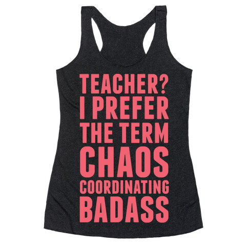 Teacher? I Prefer The Term Chaos Coordinating Badass Racerback Tank Top