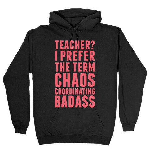 Teacher? I Prefer The Term Chaos Coordinating Badass Hooded Sweatshirt