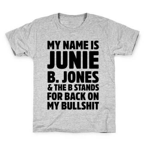 My Name is Junie B. Jones & The B Stands For Back On My Bullshit Kids T-Shirt