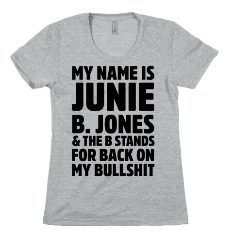 My Name is Junie B. Jones & The B Stands For Back On My Bullshit Womens T-Shirt