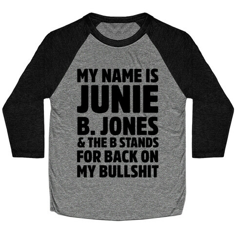 My Name is Junie B. Jones & The B Stands For Back On My Bullshit Baseball Tee