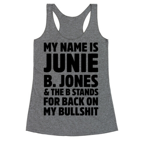 My Name is Junie B. Jones & The B Stands For Back On My Bullshit Racerback Tank Top