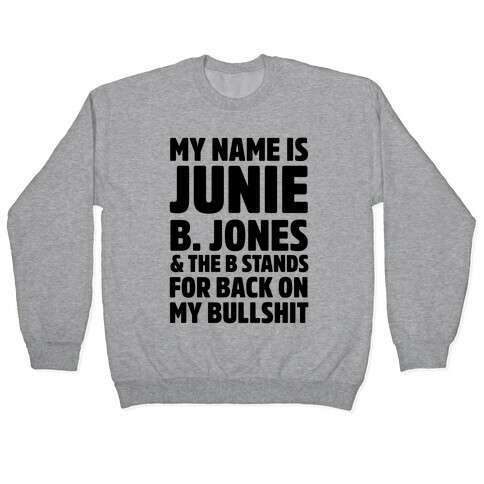 My Name is Junie B. Jones & The B Stands For Back On My Bullshit Pullover