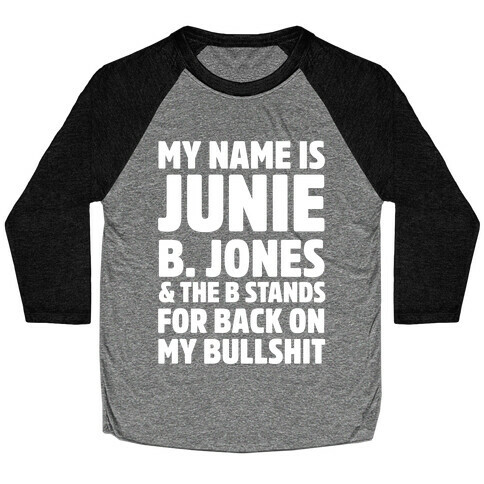 My Name Is Junie B. Jones and the B Stands For Back On My Bullshit Baseball Tee