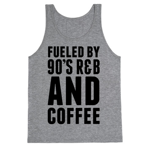 Fueled by 90's R&B and Coffee Tank Top