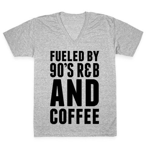 Fueled by 90's R&B and Coffee V-Neck Tee Shirt