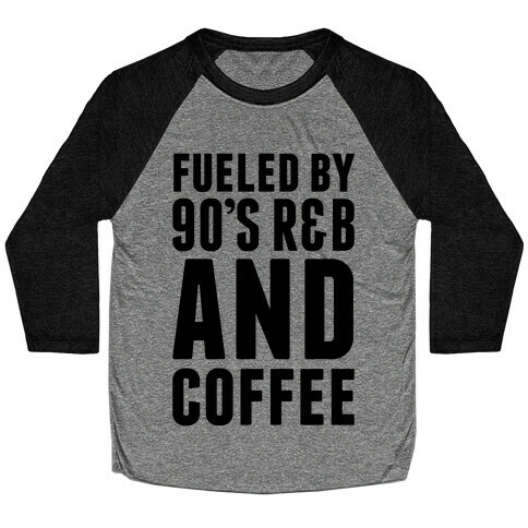Fueled by 90's R&B and Coffee Baseball Tee
