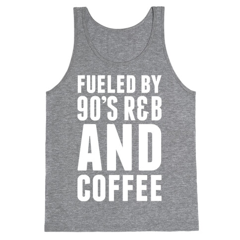 Fueled By 90's R&B and Coffee Tank Top